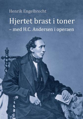Henrik Engelbrechts bog Hjertet brast i toner. Med H.C. Andersen i operaen